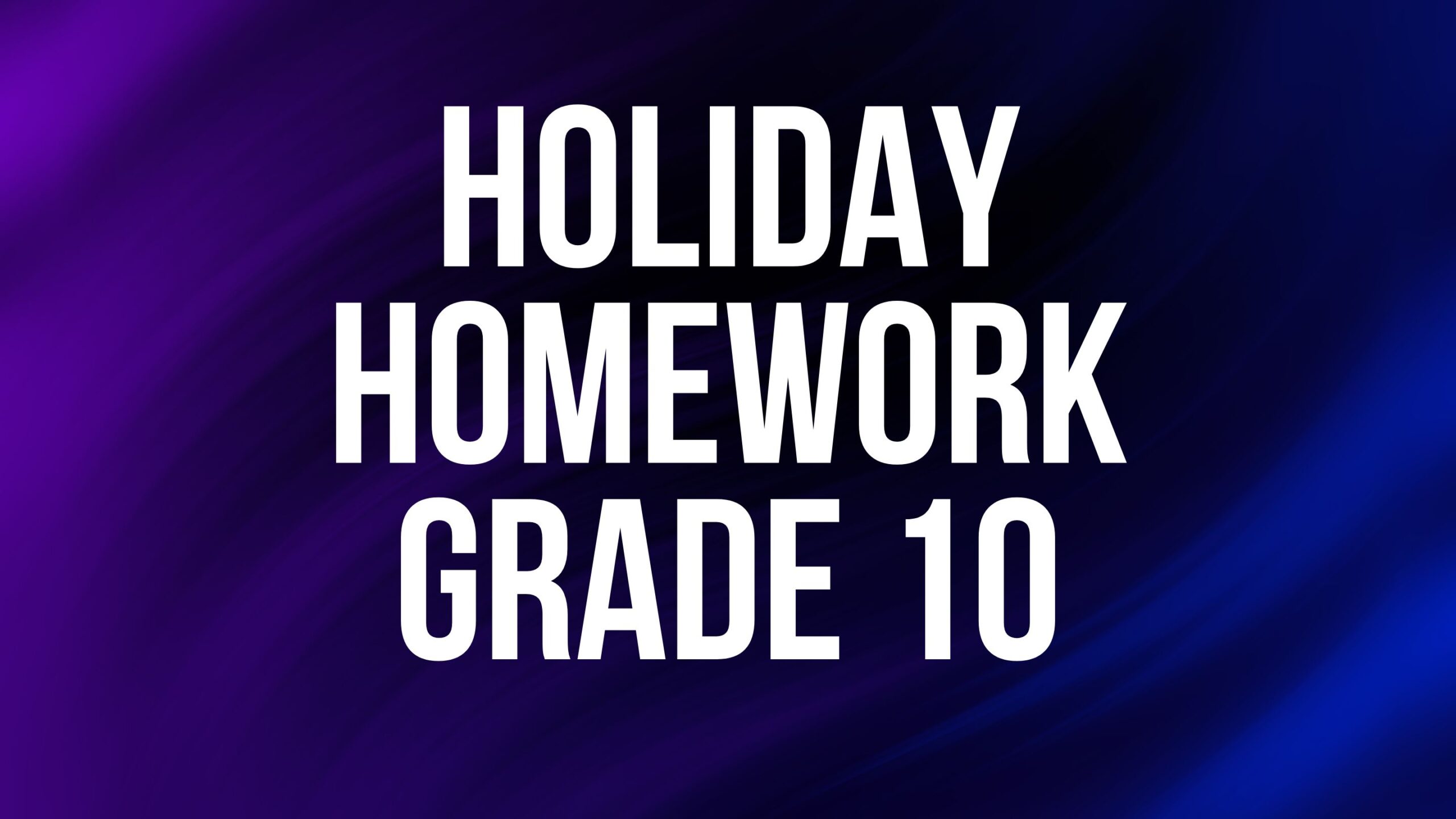 Holiday Homework Grade 10